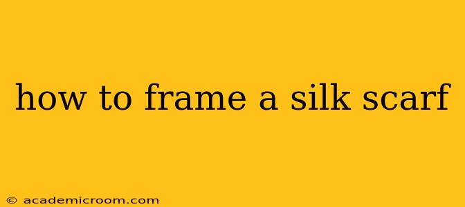 how to frame a silk scarf