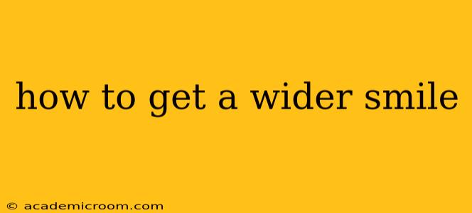 how to get a wider smile