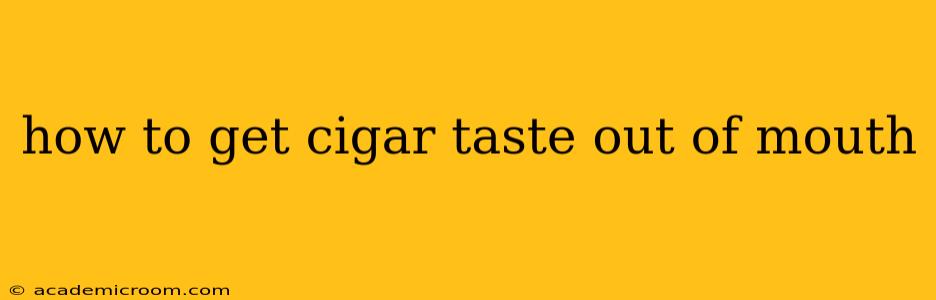 how to get cigar taste out of mouth