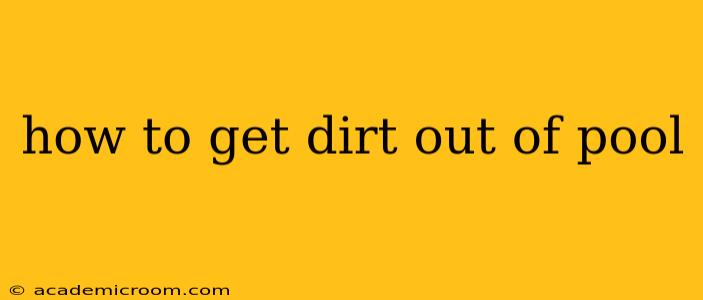 how to get dirt out of pool