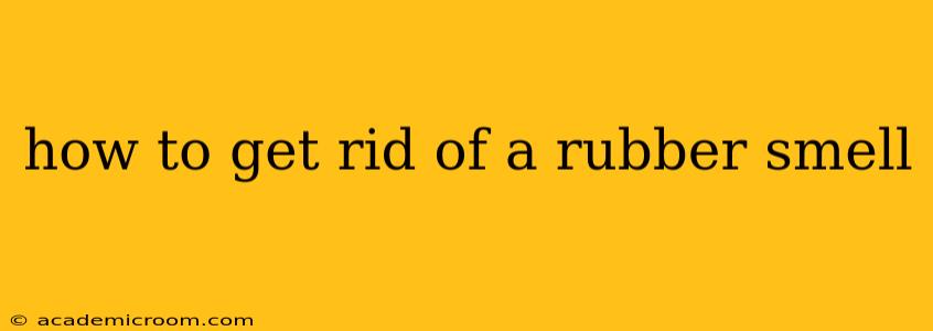 how to get rid of a rubber smell