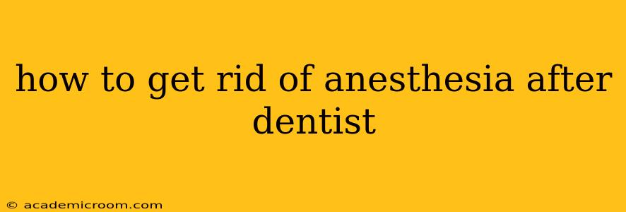 how to get rid of anesthesia after dentist