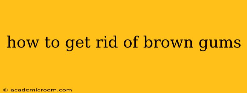 how to get rid of brown gums