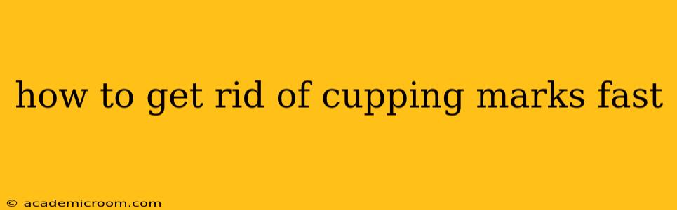 how to get rid of cupping marks fast