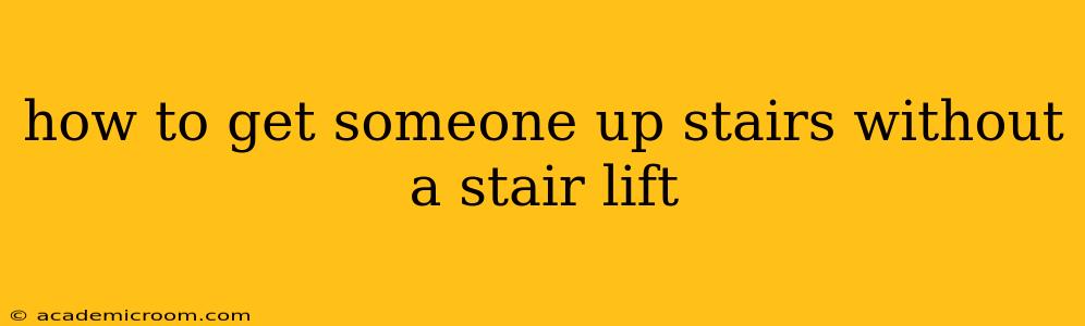how to get someone up stairs without a stair lift