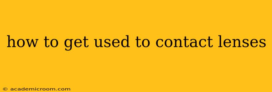 how to get used to contact lenses