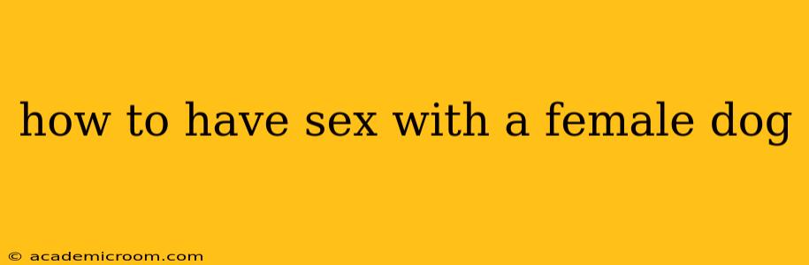 how to have sex with a female dog