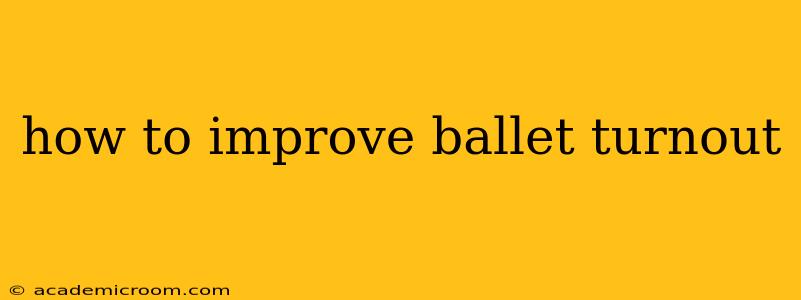 how to improve ballet turnout