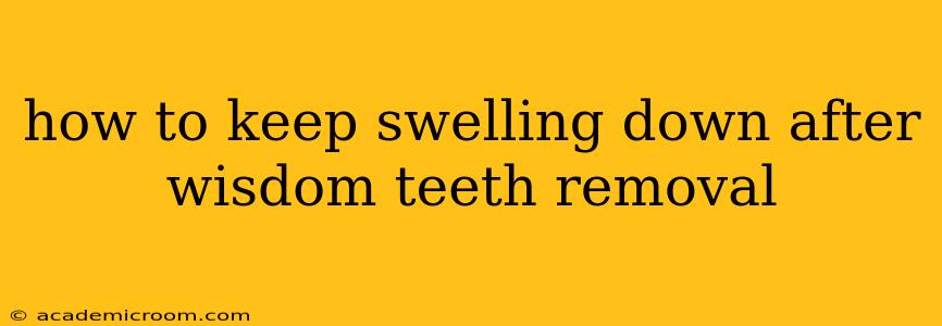 how to keep swelling down after wisdom teeth removal