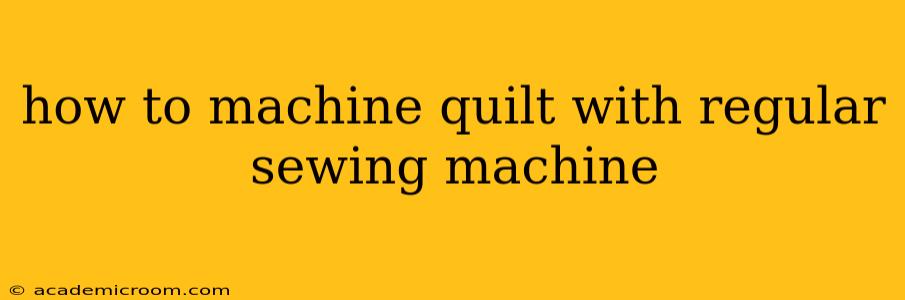 how to machine quilt with regular sewing machine