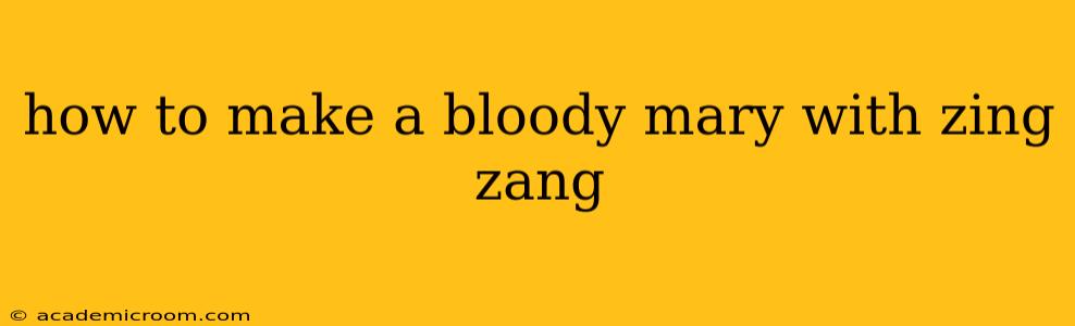 how to make a bloody mary with zing zang