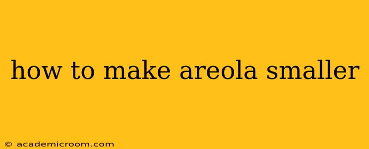 how to make areola smaller