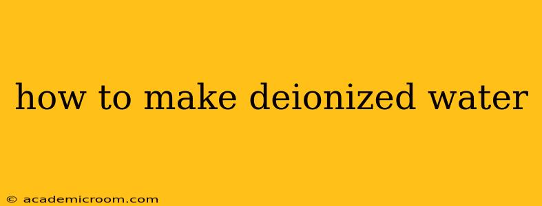 how to make deionized water