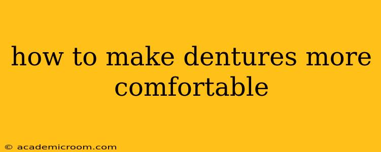 how to make dentures more comfortable