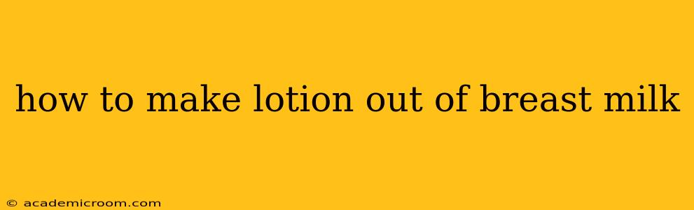 how to make lotion out of breast milk