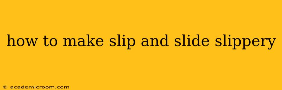 how to make slip and slide slippery