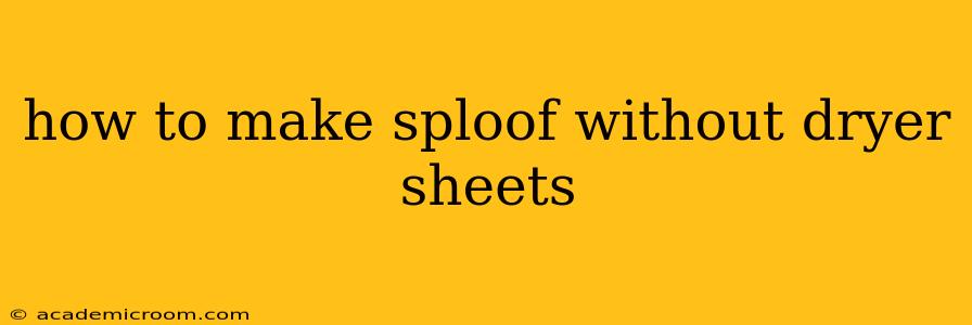 how to make sploof without dryer sheets