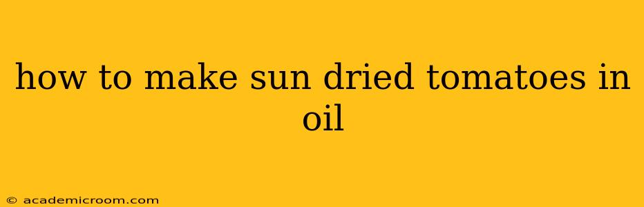 how to make sun dried tomatoes in oil