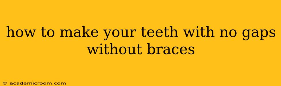 how to make your teeth with no gaps without braces