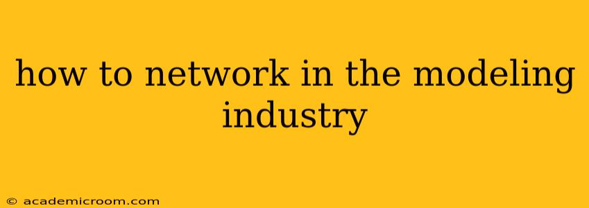 how to network in the modeling industry