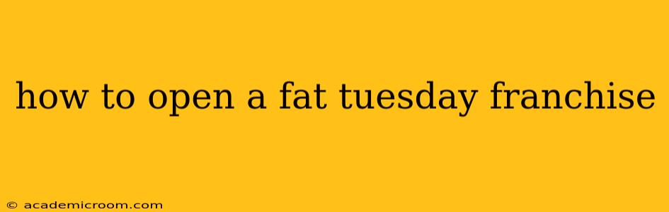 how to open a fat tuesday franchise