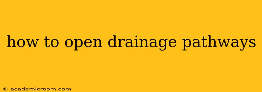 how to open drainage pathways
