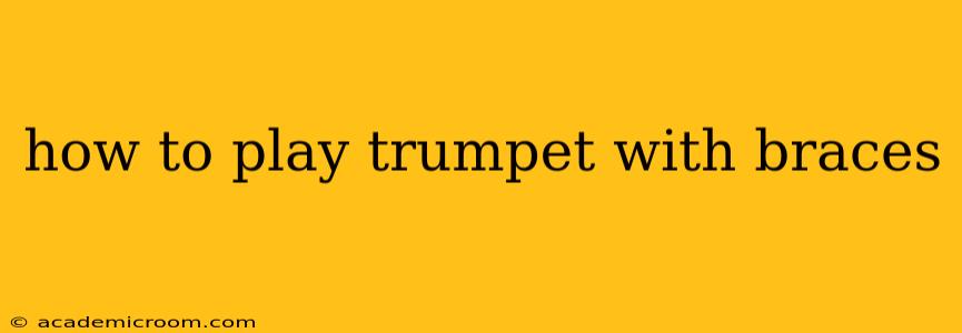 how to play trumpet with braces