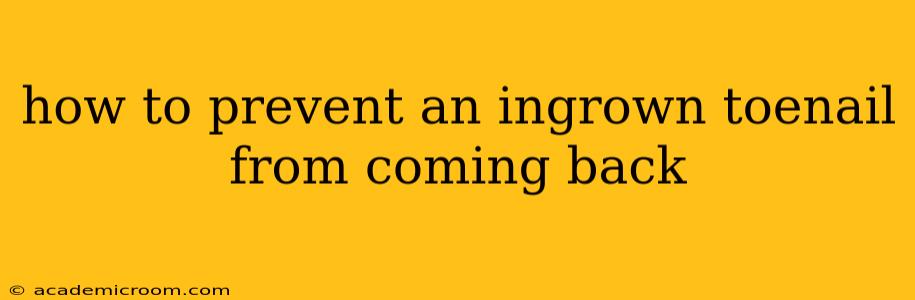 how to prevent an ingrown toenail from coming back