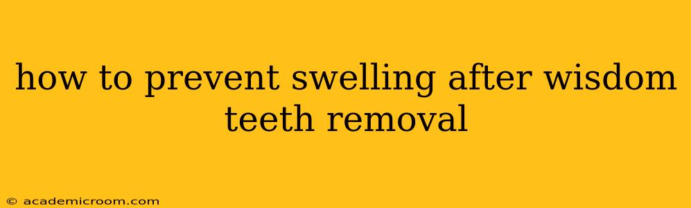 how to prevent swelling after wisdom teeth removal