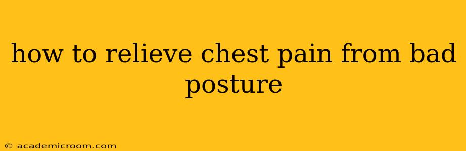 how to relieve chest pain from bad posture