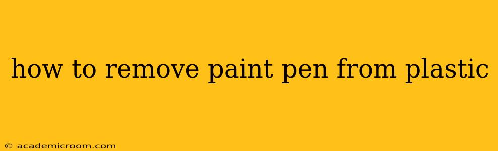 how to remove paint pen from plastic
