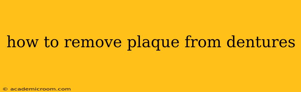 how to remove plaque from dentures