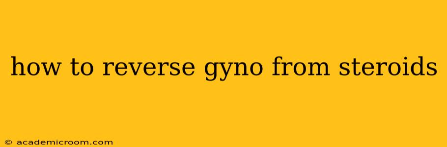 how to reverse gyno from steroids