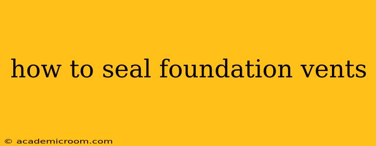 how to seal foundation vents