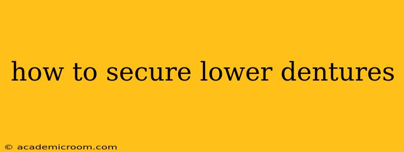 how to secure lower dentures
