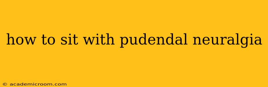 how to sit with pudendal neuralgia