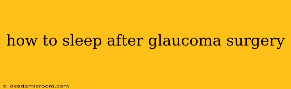 how to sleep after glaucoma surgery