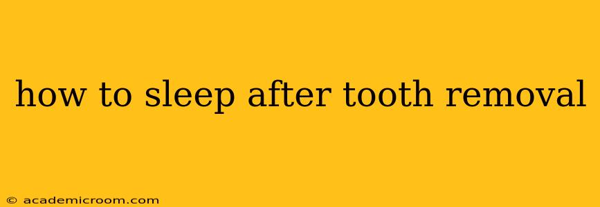 how to sleep after tooth removal