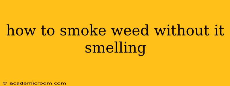 how to smoke weed without it smelling