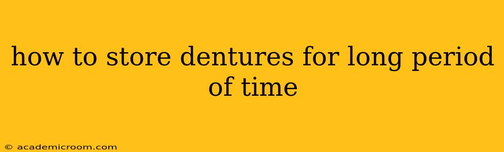 how to store dentures for long period of time