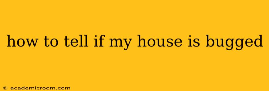 how to tell if my house is bugged
