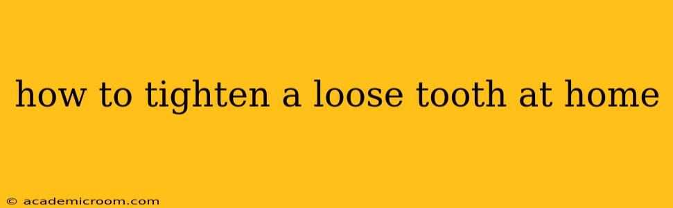 how to tighten a loose tooth at home