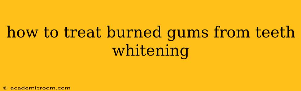 how to treat burned gums from teeth whitening