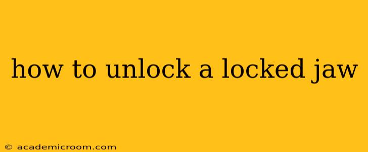 how to unlock a locked jaw