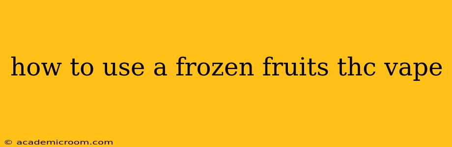 how to use a frozen fruits thc vape