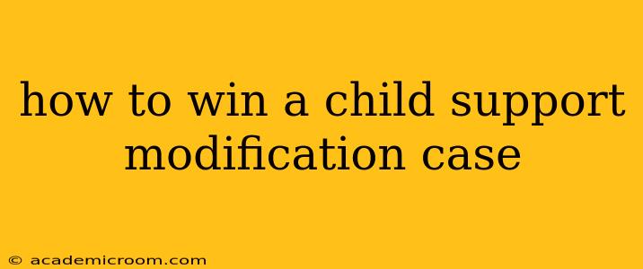 how to win a child support modification case