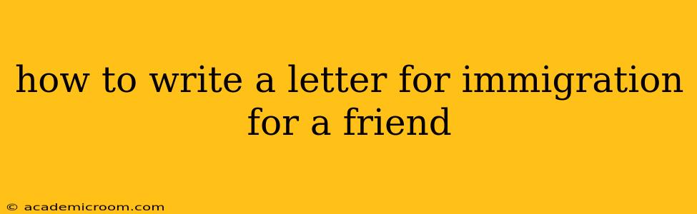 how to write a letter for immigration for a friend