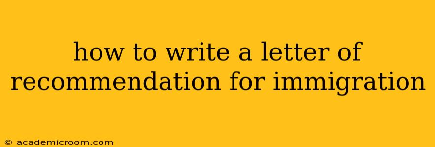 how to write a letter of recommendation for immigration