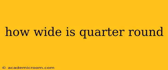 how wide is quarter round