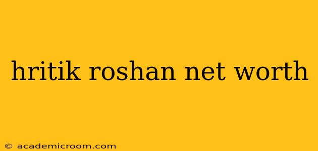 hritik roshan net worth